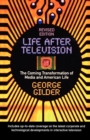 Life After Television : The Coming Transformation of Media and American Life - Book