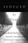 Seduced by Death : Doctors, Patients, and Assisted Suicide - Book