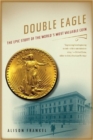 Double Eagle : The Epic Story of the World's Most Valuable Coin - Book