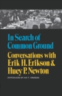 In Search of Common Ground : Conversations with Erik H. Erikson and Huey P. Newton - Book