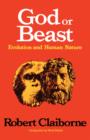 God or Beast : Evolution and Human Nature - Book