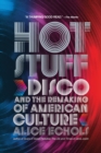 Hot Stuff : Disco and the Remaking of American Culture - Book