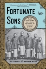 Fortunate Sons : The 120 Chinese Boys Who Came to America, Went to School, and Revolutionized an Ancient Civilization - Book