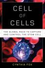 Cell of Cells : The Global Race to Capture and Control the Stem Cell - Book