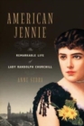 American Jennie : The Remarkable Life of Lady Randolph Churchill - Book