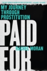 Paid For : My Journey Through Prostitution - eBook
