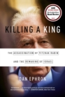 Killing a King : The Assassination of Yitzhak Rabin and the Remaking of Israel - Book