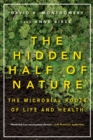 The Hidden Half of Nature : The Microbial Roots of Life and Health - Book