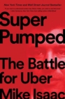 Super Pumped : The Battle for Uber - Book