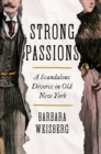 Strong Passions : A Scandalous Divorce in Old New York - eBook