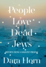 People Love Dead Jews : Reports from a Haunted Present - Book