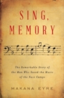 Sing, Memory : The Remarkable Story of the Man Who Saved the Music of the Nazi Camps - Book