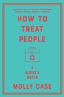 How to Treat People - A Nurse`s Notes - Book