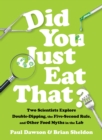 Did You Just Eat That? : Two Scientists Explore Double-Dipping, the Five-Second Rule, and other Food Myths in the Lab - eBook
