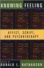 Knowing Feeling : Affect, Script, and Psychotherapy - Book