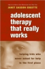 Adolescent Therapy That Really Works : Helping Kids Who Never Asked for Help in the First Place - Book