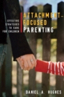 Attachment-Focused Parenting : Effective Strategies to Care for Children - Book
