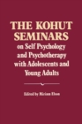 The Kohut Seminars : On Self Psychology and Psychotherapy with Adolescents and Young Adults - Book