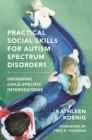 Practical Social Skills for Autism Spectrum Disorders : Designing Child-Specific Interventions - Book