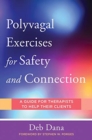 Polyvagal Exercises for Safety and Connection : 50 Client-Centered Practices - Book