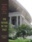 The Future of the Past : A Conservation Ethic for Architecture, Urbanism, and Historic Preservation - Book