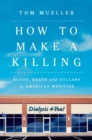 How to Make a Killing: Blood, Death and Dollars in American Medicine - eBook