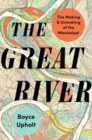 The Great River : The Making and Unmaking of the Mississippi - Book