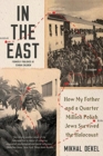 In the East : How My Father and a Quarter Million Polish Jews Survived the Holocaust - Book