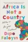 Africa Is Not a Country : Notes on a Bright Continent - eBook