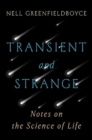Transient and Strange : Notes on the Science of Life - Book