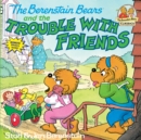 The Berenstain Bears and the Trouble with Friends - Book