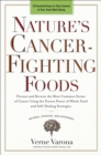 Nature's Cancer-Fighting Foods : Prevent and Reverse the Most Common Forms of Cancer Using the Proven Power of Whole Food and Self-Healing Strategies - Book