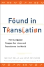 Found In Translation : How Language Shapes Our Lives and Transforms the World - Book