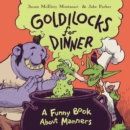 Goldilocks for Dinner : A Funny Book About Manners - Book