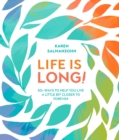 Life Is Long! : 50 Ways to Help You Live a Little Bit Closer to Forever - Book