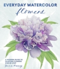 Everyday Watercolor Flowers : A Modern Guide to Painting Blooms, Leaves, and Stems Step by Step - Book
