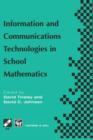 Information and Communications Technologies in School Mathematics : IFIP Tc3 / Wg3.1 Working Conference on Secondary School Mathematics in the World of Communication Technology: Learning, Teaching and - Book