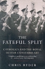 The Fateful Split : Catholics and The Royal Ulster Constabulary - Book