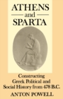Athens and Sparta : Constructing Greek Political and Social History from 478 BC - Book