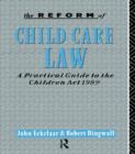 The Reform of Child Care Law : A Practical Guide to the Children Act 1989 - Book