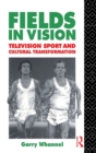 Fields in Vision : Television Sport and Cultural Transformation - Book