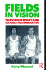 Fields in Vision : Television Sport and Cultural Transformation - Book