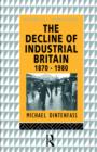 The Decline of Industrial Britain : 1870-1980 - Book