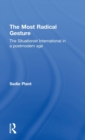 The Most Radical Gesture : The Situationist International in a Postmodern Age - Book