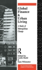 Global Finance and Urban Living : A Study of Metropolitan Change - Book