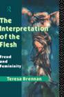 The Interpretation of the Flesh : Freud and Femininity - Book