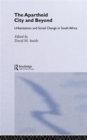 The Apartheid City and Beyond : Urbanization and Social Change in South Africa - Book