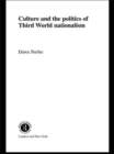 Culture and the Politics of Third World Nationalism - Book