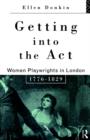 Getting Into the Act : Women Playwrights in London 1776-1829 - Book