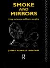 Smoke and Mirrors : How Science Reflects Reality - Book